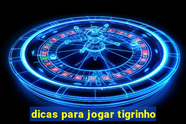 dicas para jogar tigrinho